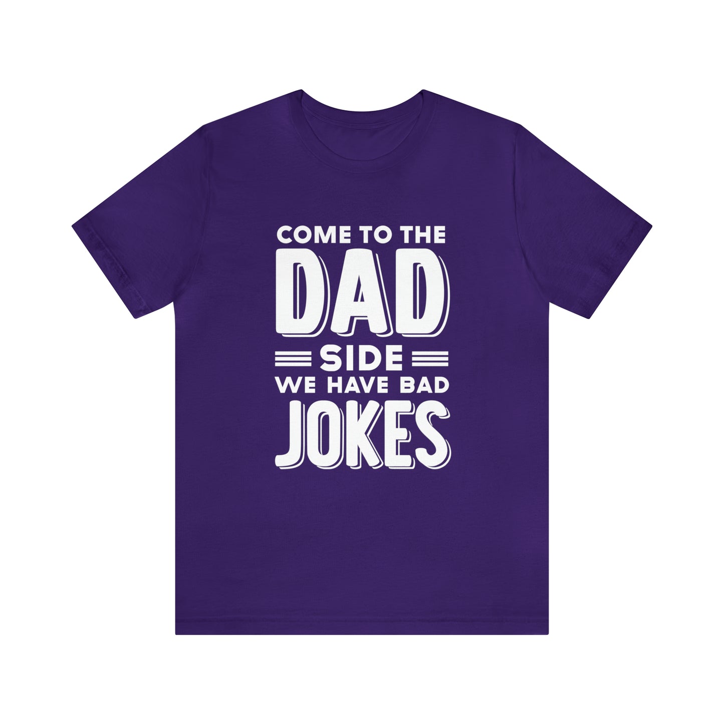 Come to the Dad Side, We Have Bad Jokes T-shirt