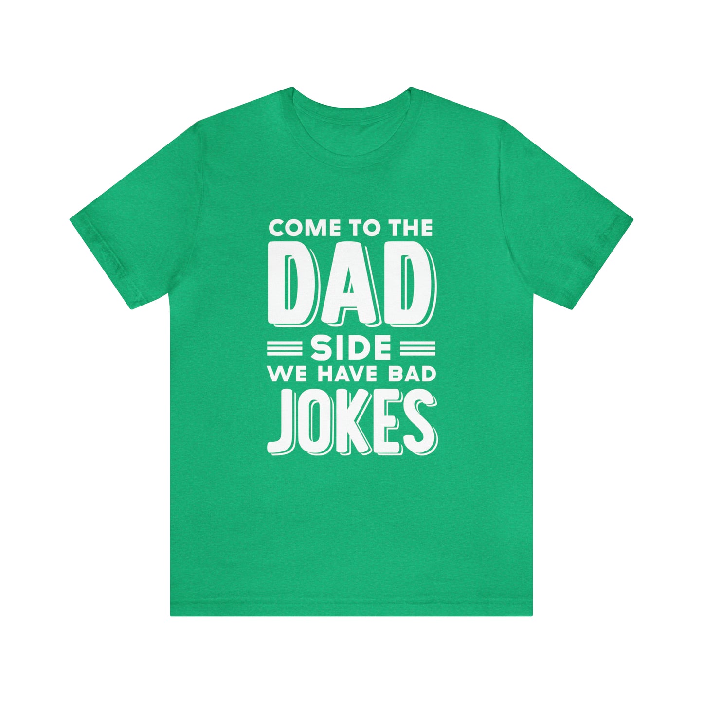 Come to the Dad Side, We Have Bad Jokes T-shirt