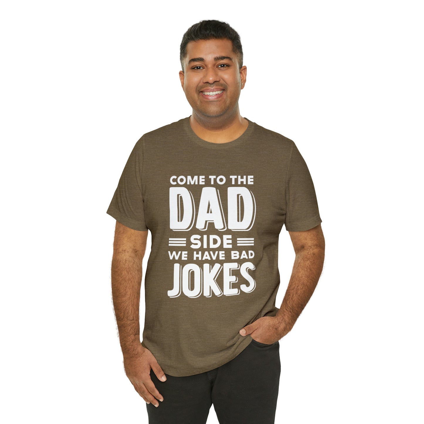 Come to the Dad Side, We Have Bad Jokes T-shirt