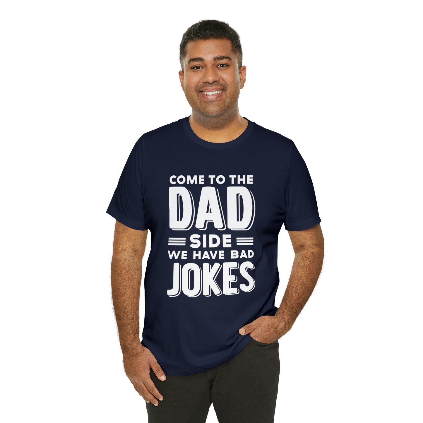 Come to the Dad Side, We Have Bad Jokes T-shirt