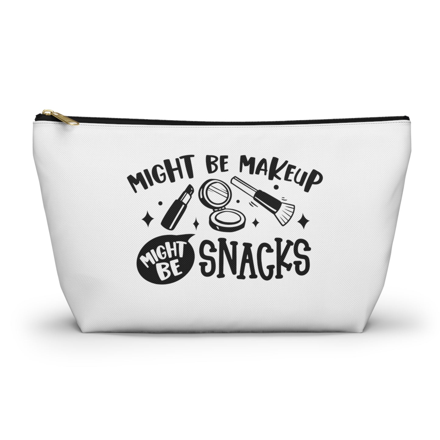 Might Be Makeup, Might be Snacks - Accessory Pouch w T-bottom