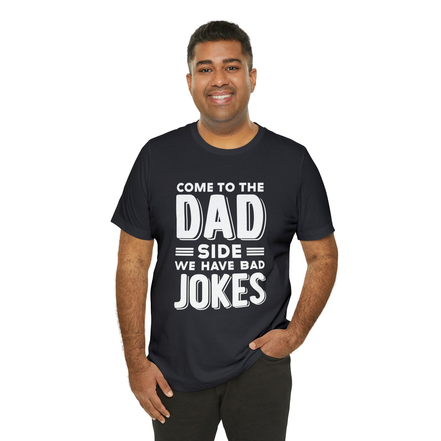 Come to the Dad Side, We Have Bad Jokes T-shirt