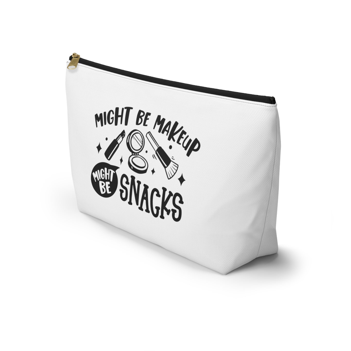 Might Be Makeup, Might be Snacks - Accessory Pouch w T-bottom