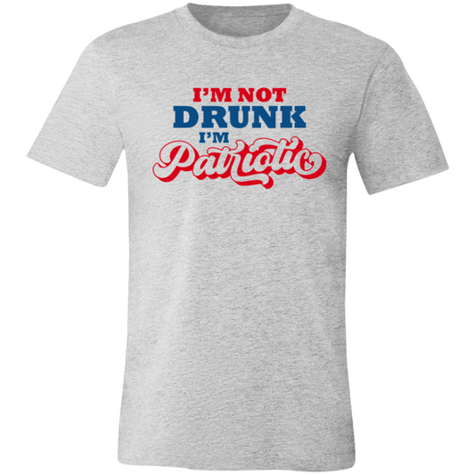 I'm Not Drunk I'm Patriotic - Unisex T-shirt